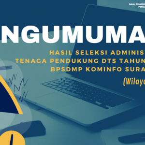 Salinan dari PENERIMAAN TENAGA PENDUKUNG DTS TAHUN 2022 BPSDMP KOMINFO SURABAYA 2 